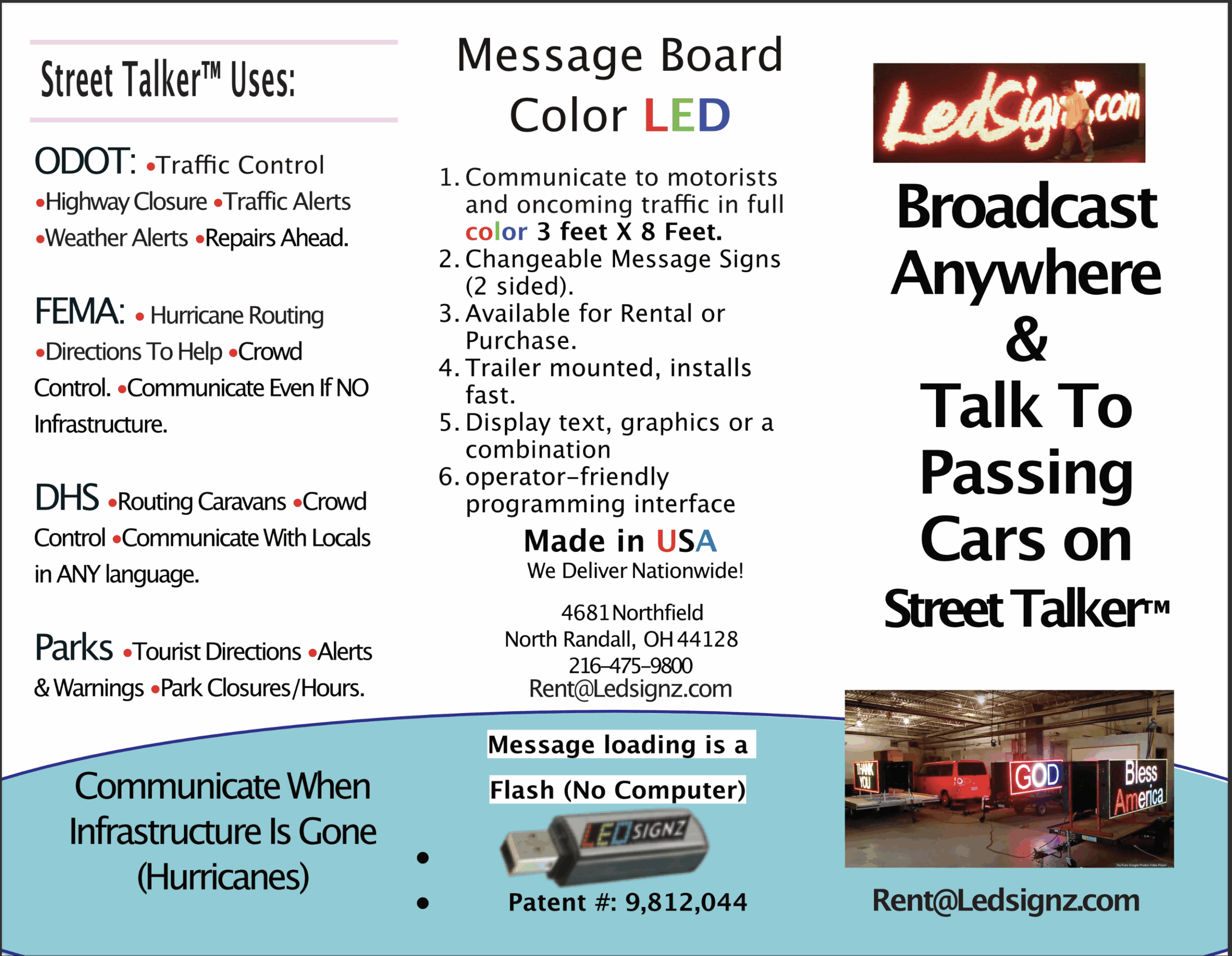 Broadcast Anywhere on LEDSIGNZ Street Talker™What is it? LEDSIGNZ Street Talker™ portable, 2 sided digital billboard mounted on a trailer. What can it do for me? You Broadcast Anywhere. Lane Change, Road Closure, Happening Now. How It Works? Message Loading Is A FLASH. Plug Into Electricity and It Broadcasts. No Computer. Testimonials: “Our Street Talker Has Been Working For 2 1/2 years, NO FAILURES” Akron BMW